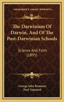 The Darwinism Of Darwin, And Of The Post-Darwinian Schools: Science And Faith (1895)