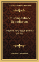 De Compositione Episodiorum: Tragoediae Graecae Externa (1881)