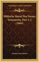 Biblische Moral Des Neuen Testaments, Part 1-2 (1804)