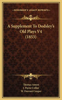 A Supplement To Dodsley's Old Plays V4 (1853)