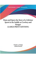 Riata and Spurs the Story of a Lifetime Spent in the Saddle as Cowboy and Ranger (LARGE PRINT EDITION)