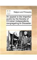 An appeal to the impartial public by the Society of Christian Independents, congregating in Glocester.