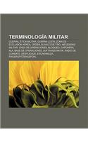 Terminologia Militar: Guerra, Etica Militar, Guerra Justa, Zona de Exclusion Aerea, Orden, Blanco de Tiro, Necesidad Militar(Spanish)