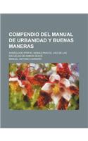 Compendio del Manual de Urbanidad y Buenas Maneras; Arreglado [Por El Mismo] Para El USO de Las Escuelas de Ambos Sexos