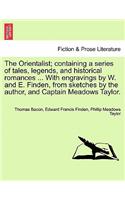 Orientalist; Containing a Series of Tales, Legends, and Historical Romances ... with Engravings by W. and E. Finden, from Sketches by the Author, and Captain Meadows Taylor.