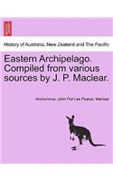 Eastern Archipelago. Compiled from various sources by J. P. Maclear.