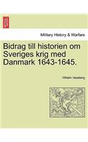 Bidrag Till Historien Om Sveriges Krig Med Danmark 1643-1645.: (Swedish)