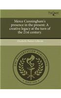 Merce Cunningham's Presence in the Present: A Creative Legacy at the Turn of the 21st Century