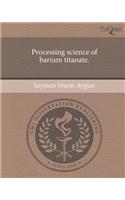 Processing Science of Barium Titanate