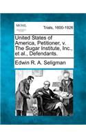 United States of America, Petitioner, V. the Sugar Institute, Inc., Et Al., Defendants.