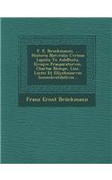 F. E. Bruckmanni, ... Historia Natvralis Cvriosa Lapidis Tu Asb℗estu, Eivsqve Praeparatorvm, Chartae Nempe, Lini, Lintei Et Ellychniorvm Incombvstibilivm...