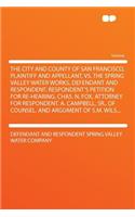 The City and County of San Francisco, Plaintiff and Appellant, vs. the Spring Valley Water Works, Defendant and Respondent. Respondent's Petition for Re-Hearing. Chas. N. Fox, Attorney for Respondent. A. Campbell, Sr., of Counsel. and Argument of S