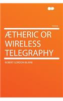 Ætheric or Wireless Telegraphy