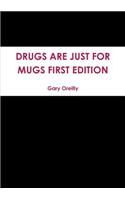 Drugs are Just for Mugs First Edition