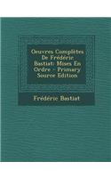 Oeuvres Completes de Frederic Bastiat: Mises En Ordre: Mises En Ordre