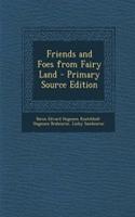 Friends and Foes from Fairy Land - Primary Source Edition