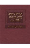 Oakland, Athens of the Pacific ...: Also, Facts and Figures of Alameda County ......