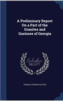 A Preliminary Report On a Part of the Granites and Gneisses of Georgia