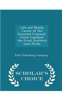 Life and Bloody Career of the Executed Criminal, James Copeland, the Great Southern Land Pirate - Scholar's Choice Edition