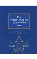 My Experience in the World War - War College Series