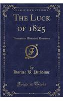 The Luck of 1825: Tasmanian Historical Romance (Classic Reprint)