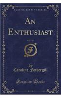 An Enthusiast, Vol. 2 of 3 (Classic Reprint): (English)