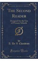 The Second Reader: Designed for the Use of Primary Schools (Classic Reprint)