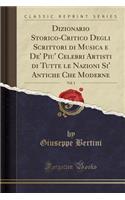 Dizionario Storico-Critico Degli Scrittori Di Musica E De' Piu' Celebri Artisti Di Tutte Le Nazioni Si' Antiche Che Moderne, Vol. 1 (Classic Reprint)