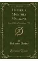 Harper's Monthly Magazine, Vol. 127: June, 1913, to November, 1913 (Classic Reprint): June, 1913, to November, 1913 (Classic Reprint)