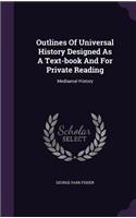 Outlines of Universal History Designed as a Text-Book and for Private Reading: Mediaeval History