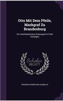 Otto Mit Dem Pfeile, Markgraf Zu Brandenburg