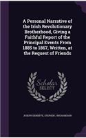 A Personal Narrative of the Irish Revolutionary Brotherhood, Giving a Faithful Report of the Principal Events From 1885 to 1867, Written, at the Request of Friends