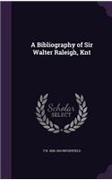 A Bibliography of Sir Walter Raleigh, Knt