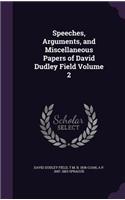 Speeches, Arguments, and Miscellaneous Papers of David Dudley Field Volume 2