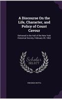 A Discourse On the Life, Character, and Policy of Count Cavour: Delivered in the Hall of the New York Historical Society, February 20, 1862