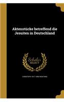 Aktenstucke Betreffend Die Jesuiten in Deutschland