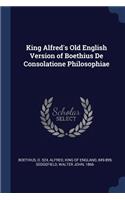 King Alfred's Old English Version of Boethius De Consolatione Philosophiae