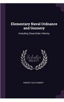 Elementary Naval Ordnance and Gunnery: Including Close-Order Infantry