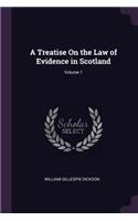 A Treatise On the Law of Evidence in Scotland; Volume 1