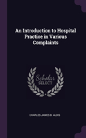 An Introduction to Hospital Practice in Various Complaints