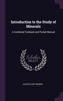 Introduction to the Study of Minerals: A Combined Textbook and Pocket Manual
