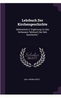 Lehrbuch Der Kirchengeschichte: Seitenstück U. Ergänzung Zu Des Verfassers "lehrbuch Der Heil. Geschichte."