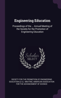 Engineering Education: Proceedings of the ... Annual Meeting of the Society for the Promotion of Engineering Education