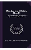 Main Currents of Modern Thought: A Study of the Spiritual and Intellectual Movements of the Present Day
