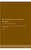 Reversing Dejerine-Sottas Disease: As God Intended the Raw Vegan Plant-Based Detoxification & Regeneration Workbook for Healing Patients. Volume 1