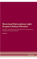 Reversing Polymorphous Light Eruption: Kidney Filtration The Raw Vegan Plant-Based Detoxification & Regeneration Workbook for Healing Patients.Volume 5