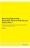 Reversing Pigmentatio Reticularis Faciei et Colli: Success Stories Part 1 The Raw Vegan Plant-Based Detoxification & Regeneration Workbook for Healing Patients.Volume 6