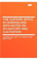 The Custard Apple in Queensland. with Notes on Its History and Cultivation