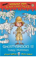 Ghostyshocks and the Three Mummies: (Seriously Silly: Scary Fairy Tales)