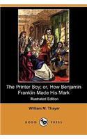 Printer Boy; Or, How Benjamin Franklin Made His Mark (Illustrated Edition) (Dodo Press)